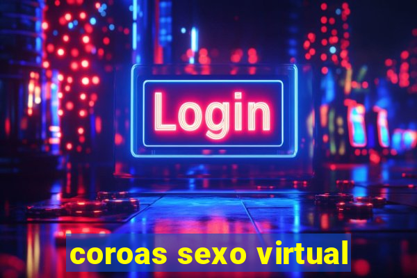 coroas sexo virtual